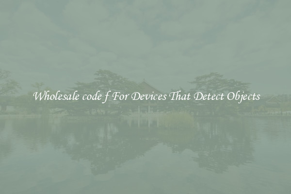 Wholesale code f For Devices That Detect Objects