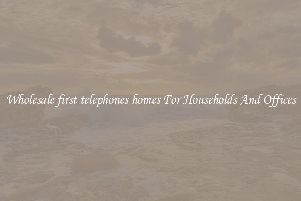 Wholesale first telephones homes For Households And Offices
