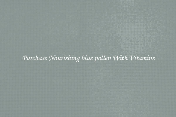 Purchase Nourishing blue pollen With Vitamins