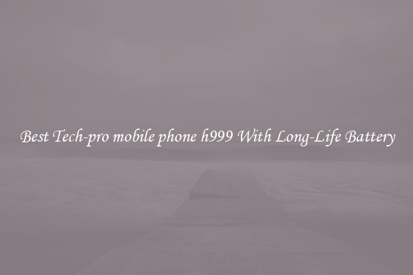 Best Tech-pro mobile phone h999 With Long-Life Battery