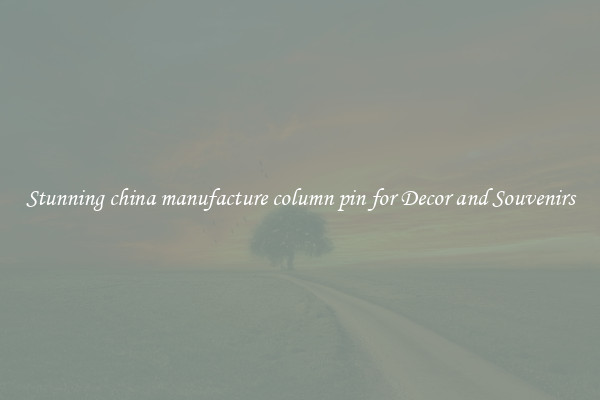 Stunning china manufacture column pin for Decor and Souvenirs