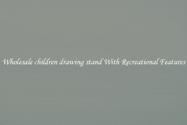 Wholesale children drawing stand With Recreational Features
