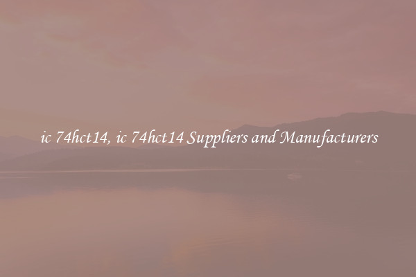 ic 74hct14, ic 74hct14 Suppliers and Manufacturers