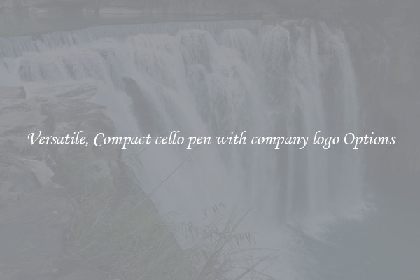 Versatile, Compact cello pen with company logo Options