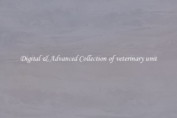 Digital & Advanced Collection of veterinary unit