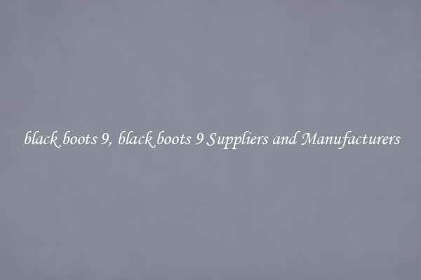 black boots 9, black boots 9 Suppliers and Manufacturers