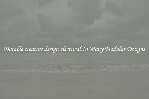 Durable creative design electrical In Many Modular Designs