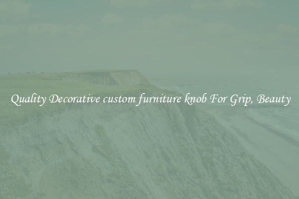 Quality Decorative custom furniture knob For Grip, Beauty