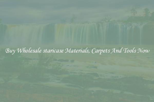 Buy Wholesale staricase Materials, Carpets And Tools Now