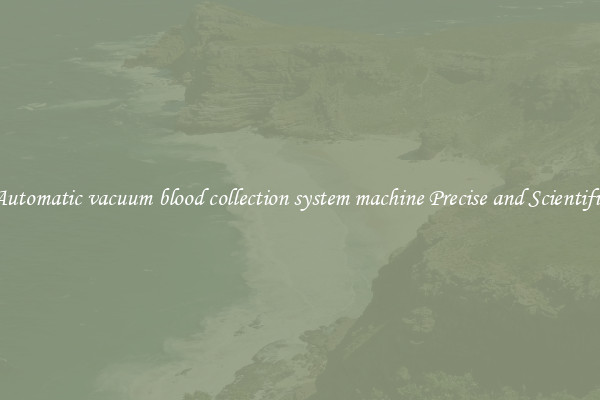 Automatic vacuum blood collection system machine Precise and Scientific
