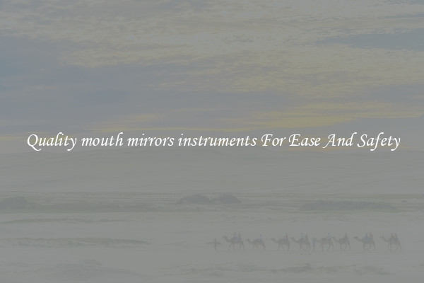Quality mouth mirrors instruments For Ease And Safety