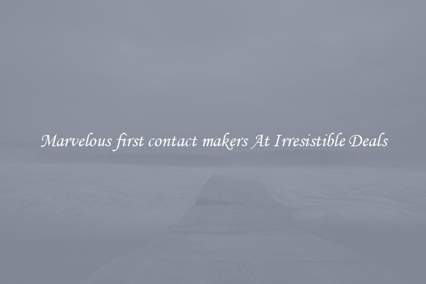 Marvelous first contact makers At Irresistible Deals