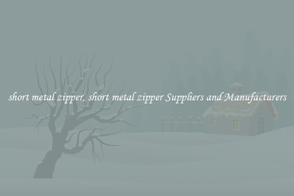 short metal zipper, short metal zipper Suppliers and Manufacturers