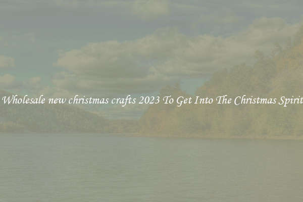 Wholesale new christmas crafts 2023 To Get Into The Christmas Spirit