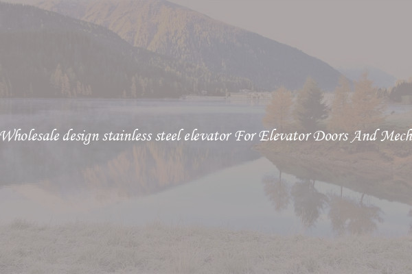 Buy Wholesale design stainless steel elevator For Elevator Doors And Mechanics
