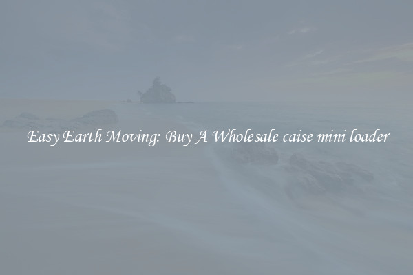 Easy Earth Moving: Buy A Wholesale caise mini loader
