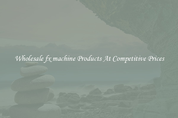 Wholesale fx machine Products At Competitive Prices