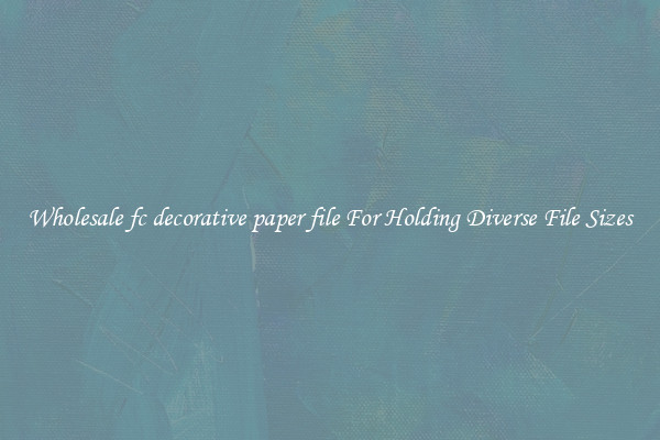 Wholesale fc decorative paper file For Holding Diverse File Sizes