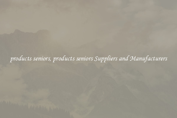 products seniors, products seniors Suppliers and Manufacturers