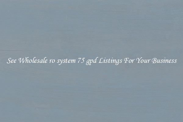 See Wholesale ro system 75 gpd Listings For Your Business