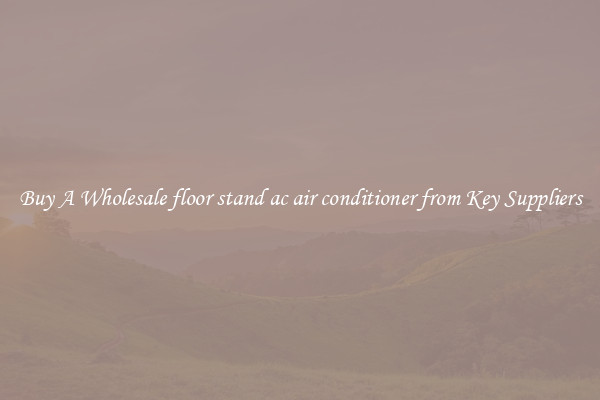 Buy A Wholesale floor stand ac air conditioner from Key Suppliers