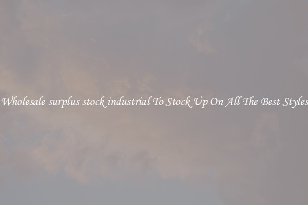 Wholesale surplus stock industrial To Stock Up On All The Best Styles