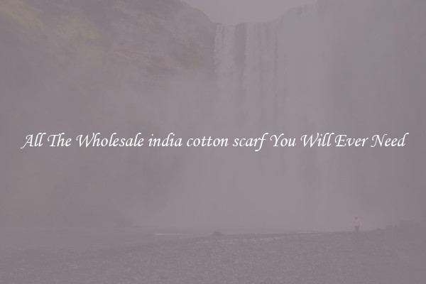 All The Wholesale india cotton scarf You Will Ever Need