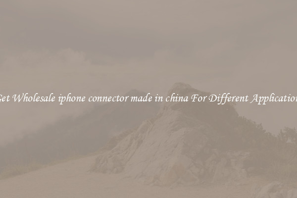 Get Wholesale iphone connector made in china For Different Applications