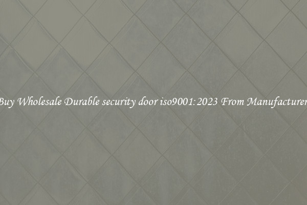 Buy Wholesale Durable security door iso9001:2023 From Manufacturers