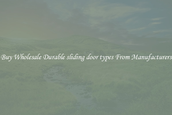 Buy Wholesale Durable sliding door types From Manufacturers