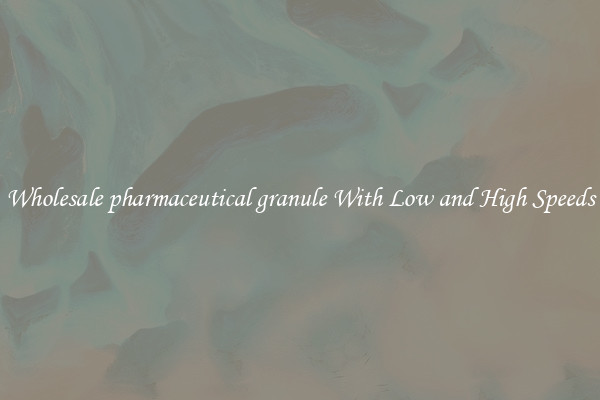 Wholesale pharmaceutical granule With Low and High Speeds