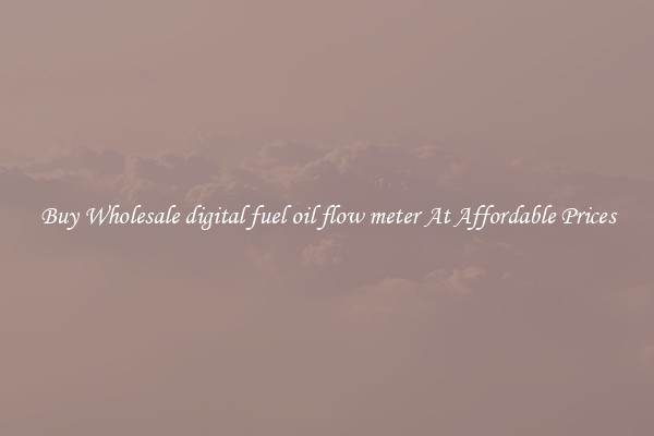 Buy Wholesale digital fuel oil flow meter At Affordable Prices