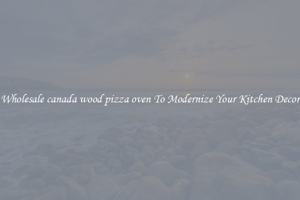 Wholesale canada wood pizza oven To Modernize Your Kitchen Decor