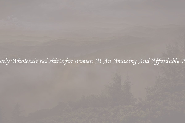 Lovely Wholesale red shirts for women At An Amazing And Affordable Price
