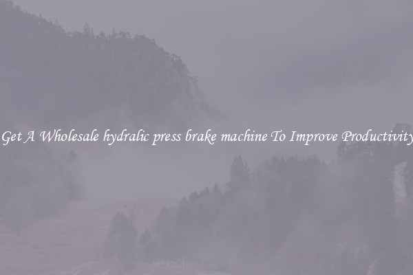 Get A Wholesale hydralic press brake machine To Improve Productivity