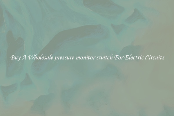 Buy A Wholesale pressure monitor switch For Electric Circuits
