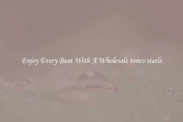 Enjoy Every Beat With A Wholesale tones steels