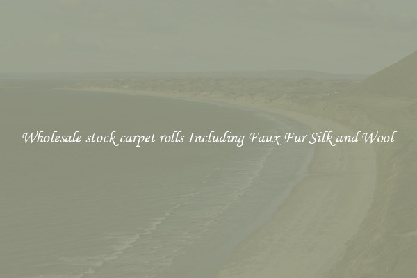 Wholesale stock carpet rolls Including Faux Fur Silk and Wool 