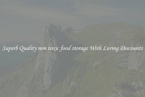 Superb Quality non toxic food storage With Luring Discounts