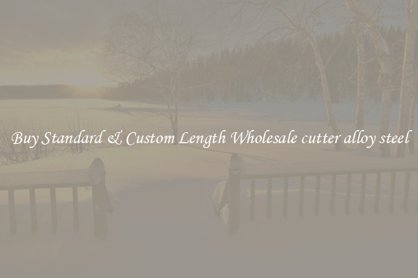Buy Standard & Custom Length Wholesale cutter alloy steel
