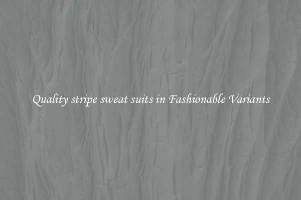 Quality stripe sweat suits in Fashionable Variants