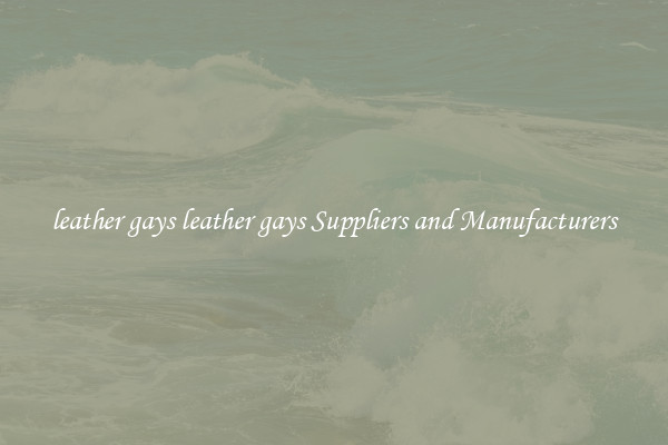 leather gays leather gays Suppliers and Manufacturers
