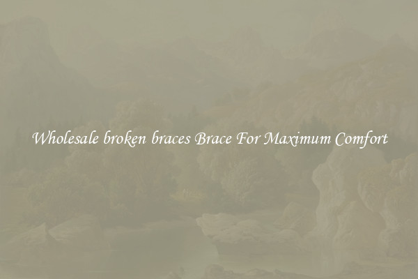 Wholesale broken braces Brace For Maximum Comfort
