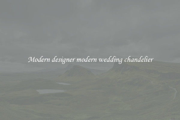 Modern designer modern wedding chandelier