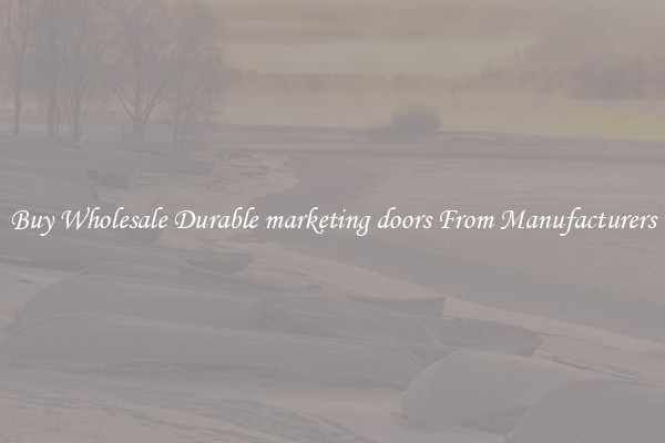 Buy Wholesale Durable marketing doors From Manufacturers