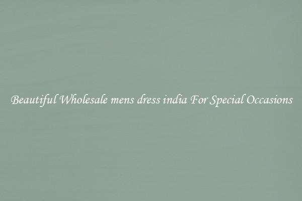 Beautiful Wholesale mens dress india For Special Occasions