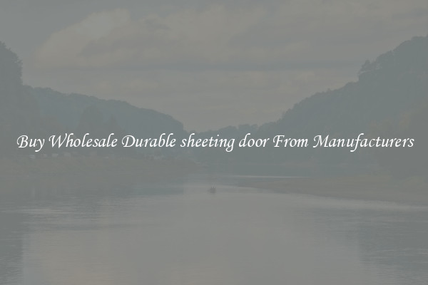 Buy Wholesale Durable sheeting door From Manufacturers