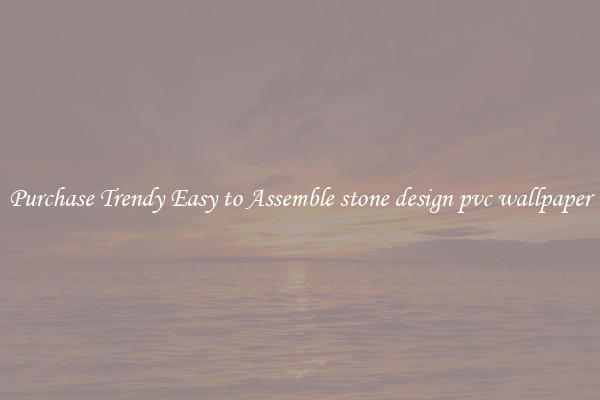 Purchase Trendy Easy to Assemble stone design pvc wallpaper