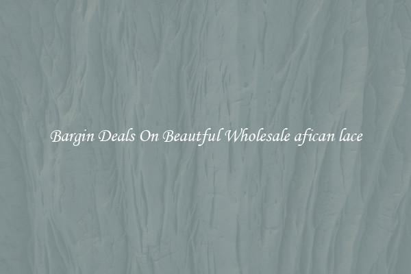 Bargin Deals On Beautful Wholesale afican lace