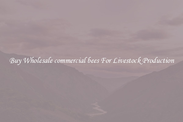 Buy Wholesale commercial bees For Livestock Production